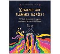 Demande Aux Flammes Sacrées ! - 40 Rituels Et Incantations Magiques Pour Passer Commande À L'univers