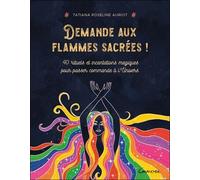 Demande Aux Flammes Sacrées ! - 40 Rituels Et Incantations Magiques Pour Passer Commande À L'univers