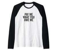 Demande d'argent Humoristique Pay Me What You Owe Me Manche Raglan