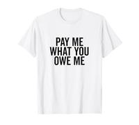 Demande d'argent Humoristique Pay Me What You Owe Me T-Shirt