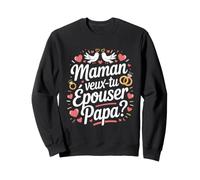 Demande en Mariage Surprise - Maman, Veux-tu épouser Papa? Sweatshirt