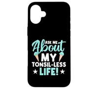 Demande-Moi Ma Vie Sans Amygdales Coque pour iPhone 16 Plus