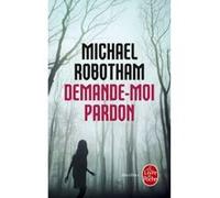 Demande-moi pardon Michael Robotham (Auteur)