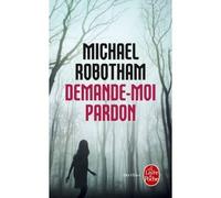 Demande-moi pardon - Michael Robotham - Lgf - Poche - Roman