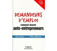 Demandeurs d'emploi, comment devenir auto-entrepreneurs Gilles Daïd (Auteur), Pascal Nguyên (Auteur)