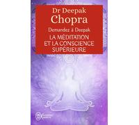 Demandez à Deepak - La méditation et la conscience supérieure Vivre l'expérience de la pleine conscience - Deepak Chopra - J'ai Lu - Poche - Guide