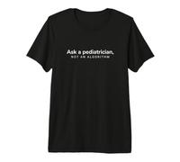 Demandez à Un pédiatre et Non à Un algorithme Soins de santé pédiatrique T-Shirt Haut de Gamme