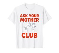Demandez à Votre mère Club drôle de Papa Disant T-Shirt