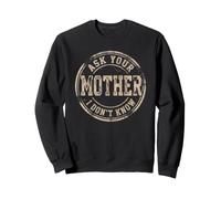Demandez à Votre mère Je ne Sais Pas drôle Papa Citation Sweatshirt