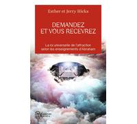 Demandez et vous recevrez La loi universelle de l'attraction selon les enseignements d'Abraham - Esther Hicks - J'ai Lu - Poche - Essai