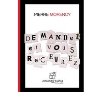Demandez et vous recevrez - Pierre Morency - Stanke Alexandre - Texte lu (CD) - Essai CD