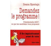 Demandez Le Programme ! - Présidentielle 2007 : Ce Que Les Candidats Vous Proposent