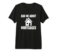 Demandez-Moi à Propos des hypothèques drôle Agent de prêt hypothécaire T-Shirt Haut de Gamme