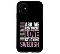 Demandez-Moi Combien J'aime étudier la Langue suédoise Coque pour iPhone 11