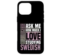 Demandez-Moi Combien J'aime étudier la Langue suédoise Coque pour iPhone 16 Pro Max
