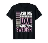 Demandez-Moi Combien J'aime étudier la Langue suédoise T-Shirt