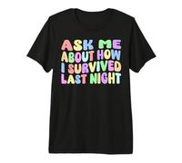 Demandez-Moi Comment J'Ai survécu à la fête d'hier Soir avec Hangover Funny T-Shirt Haut de Gamme