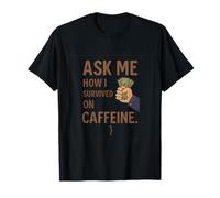 Demandez-moi comment j'ai survécu avec la fierté des officiers de caféine T-Shirt