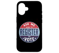 Demandez-Moi Comment Vous inscrire pour Voter - Inscription électorale Coque pour iPhone 16