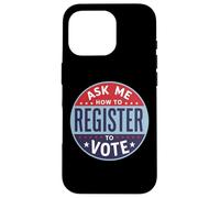 Demandez-Moi Comment Vous inscrire pour Voter - Inscription électorale Coque pour iPhone 16 Pro