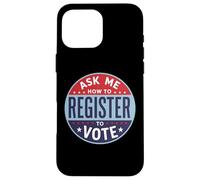 Demandez-Moi Comment Vous inscrire pour Voter - Inscription électorale Coque pour iPhone 16 Pro Max