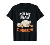 Demandez-moi encore demain, canard paresseux T-Shirt