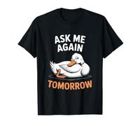Demandez-moi encore demain, graphique de canard paresseux T-Shirt