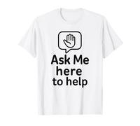 Demandez-moi ici pour aider les services T-Shirt