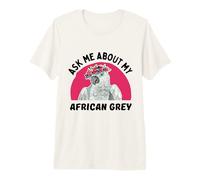 Demandez-Moi Mon Perroquet Gris Africain T-Shirt Haut de Gamme