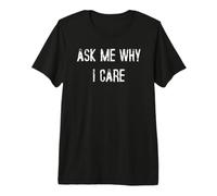 Demandez-Moi Pourquoi Je m'en Soucie T-Shirt Haut de Gamme