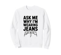Demandez-Moi Pourquoi Je Porte Un Jean Sweatshirt