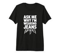 Demandez-Moi Pourquoi Je Porte Un Jean T-Shirt Haut de Gamme