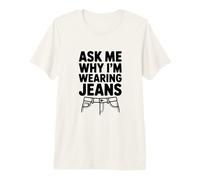 Demandez-Moi Pourquoi Je Porte Un Jean T-Shirt Haut de Gamme
