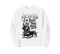 Demandez-Moi Pourquoi Je suis construit comme ce Teckel de Rue Sweatshirt