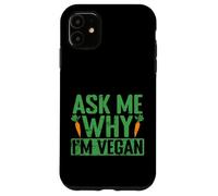 Demandez-Moi Pourquoi Je suis végétalien Coque pour iPhone 11