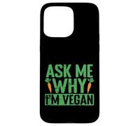 Demandez-Moi Pourquoi Je suis végétalien Coque pour iPhone 15 Pro Max