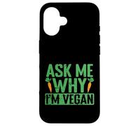 Demandez-Moi Pourquoi Je suis végétalien Coque pour iPhone 16