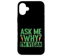 Demandez-Moi Pourquoi Je suis végétalien Coque pour iPhone 16 Plus