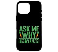 Demandez-Moi Pourquoi Je suis végétalien Coque pour iPhone 16 Pro Max