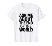 Demandez-Moi sur la Fin du Monde T-Shirt