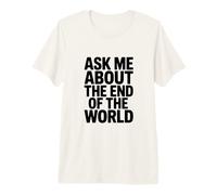 Demandez-Moi sur la Fin du Monde T-Shirt Haut de Gamme