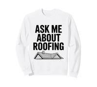 Demandez-Moi sur la toiture - Humour Amusant Entrepreneur en toiture Sweatshirt