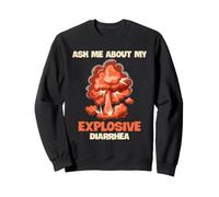 Demandez-Moi sur ma diarrhée Explosive Humour Adulte inapproprié Sweatshirt
