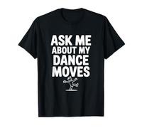 Demandez-Moi sur Mes mouvements de Danse T-Shirt