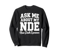 Demandez-Moi sur Mon expérience de Mort imminente NDE Sweatshirt