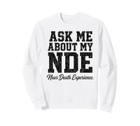 Demandez-Moi sur Mon expérience de Mort imminente NDE Sweatshirt