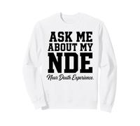 Demandez-Moi sur Mon expérience de Mort imminente NDE Sweatshirt