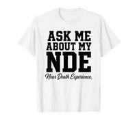 Demandez-Moi sur Mon expérience de Mort imminente NDE T-Shirt