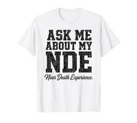 Demandez-Moi sur Mon expérience de Mort imminente NDE T-Shirt