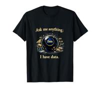 Demandez-Moi Tout ce Que J'Ai ? Data Magic 8 Ball Data Science T-Shirt